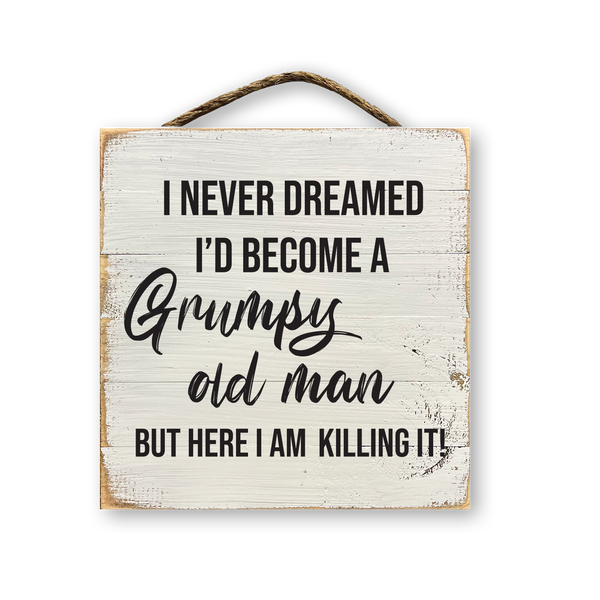 I Never Dreamed I'd Become A Grumpy Old Man...: White