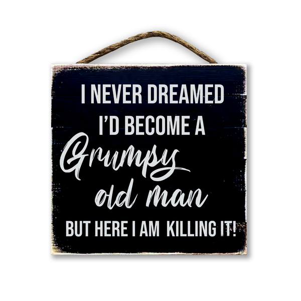 I Never Dreamed I'd Become A Grumpy Old Man...: White