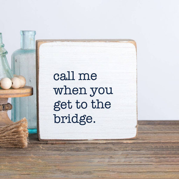 Call Me When You Get To The Bridge Block Sign | Rustic Decor