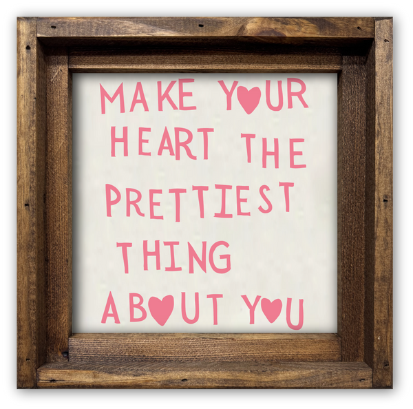 FRAMED CANVAS MAKE YOUR HEART THE PRETTIEST THING ABOUT YOU: Signature Finish